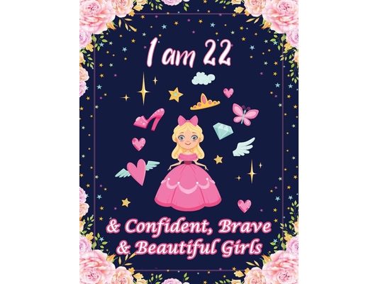 I am 22 & Confident, Brave & Beautiful Girls: For Confident, Brave & Beautiful Kids Who Like UNICORNS (Unicorn Coloring Books and Drawing)