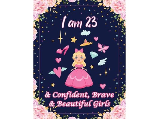 I am 23 & Confident, Brave & Beautiful Girls: For Confident, Brave & Beautiful Kids Who Like UNICORNS (Unicorn Coloring Books and Drawing)