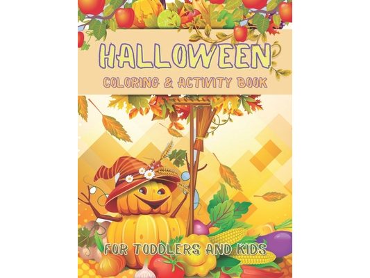 Halloween Coloring and Activity Book For Toddlers and Kids: Children Coloring Workbooks for Kids: Boys, Girls and Toddlers Ages 2-4, 4-8