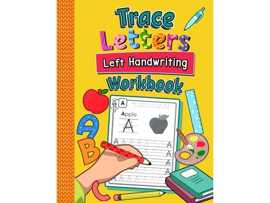 Trace Letters Left Handwriting Workbook: Practice Book for Left-Handed Preschoolers Essential Writing Skills for Kindergarten and Preschool Lefties
