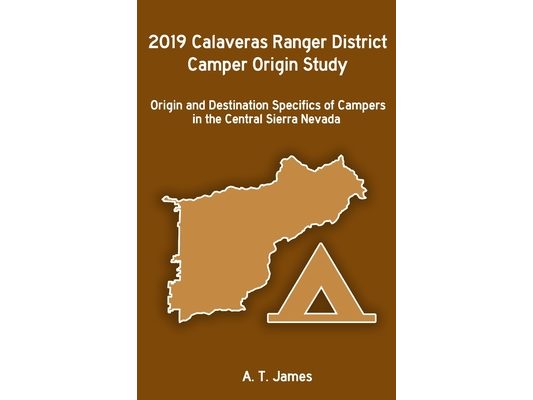2019 Calaveras Ranger District Camper Origin Study: Origin and Destination Specifics of Campers in the Central Sierra Nevada
