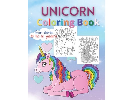 Unicorn Coloring Books for Girls 8 to 12 Years: Magical Rainbow Unicorn Drawing for Coloring