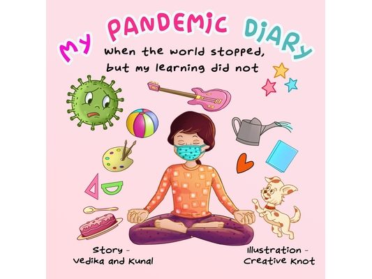 My Pandemic Diary: When the world stopped, but my learning did not - a rhyming children's picture book for kids ages 4 to 8