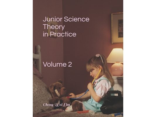 Junior Science Theory in Practice: Volume 2