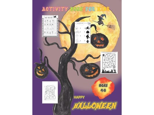 Happy Halloween Activity Book for Kids Ages 4-8: Trick or Treat and Happy Halloween - Coloring Pages, Mazes, Shawdowing Matching Games and More.- 100+