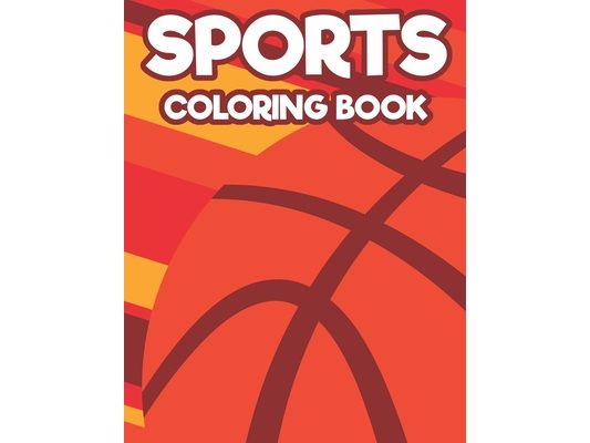 Sports Coloring Book: Coloring And Tracing Pages For Kids, Illustrations And Designs Of Sports To Trace And Color