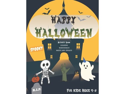 Happy Halloween Activity and Coloring Book for Kids Ages 4-8: A Spooky Funny Cute and Creepy Scary Activities with Coloring, Mazes, Wordsearch, Sudoku