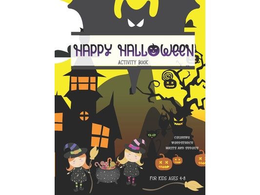 Happy Halloween Activity and Coloring Book for Kids Ages 4-8: A Spooky Fun Cute and Creepy Coloring Book, Mazes, Wordsearch, Sudoku For Creative Child