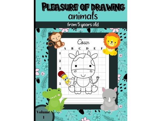 Pleasure of Drawing animals from 5 years old Volume 1: 25 drawings of farm, wild, forest and jungle animals to be reproduced according to the grid tec