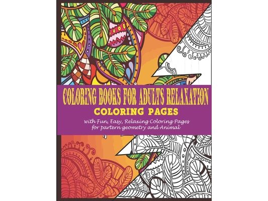Coloring books for adults relaxation: -Coloring pages with Fun, Easy, Relaxing Coloring Pages for partern geometry and animal