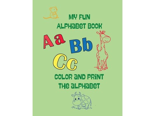 My Fun Alphabet Book: color and print the alphabet