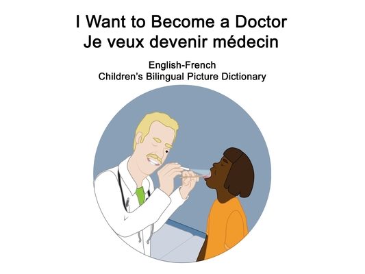 English-French I Want to Become a Doctor/Je veux devenir médecin Children's Bilingual Picture Dictionary