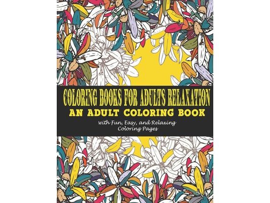 Coloring Books for Adults Relaxation: : An Adult Coloring Book with Fun, Easy, and Relaxing Coloring Pages