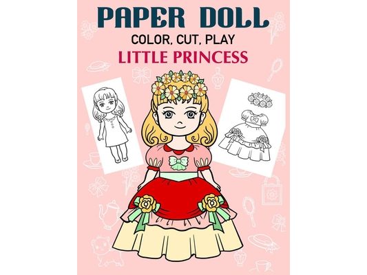 Paper Doll Color, Cut, Play Little Princess: Coloring book for kids - Princess paper dolls