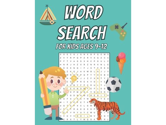Word Search for Kids Age 9-12: 100 Large Print Word Search Puzzles For Boys And Girls Fun Themes And Different Levels