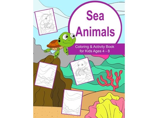 Sea Animals Coloring and Activity Book for Kids Ages 4-8: Sea Animals Books for kids with coloring pages, dot to dot, mazes and more