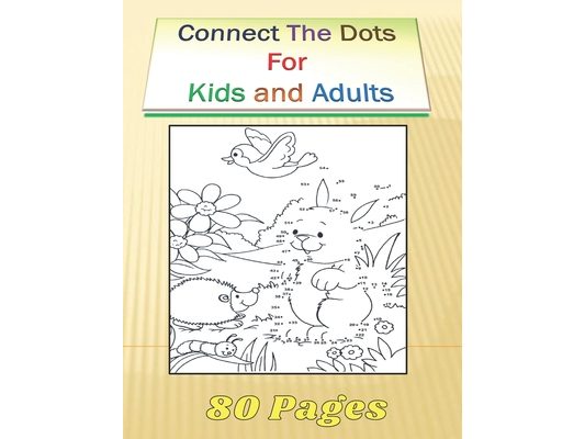 Connect The Dots For Kids and Adults: 80 Challenging and Fun Dot to Dot Puzzles Workbook Filled With Connect the Dots Pages For Kids and Adults.