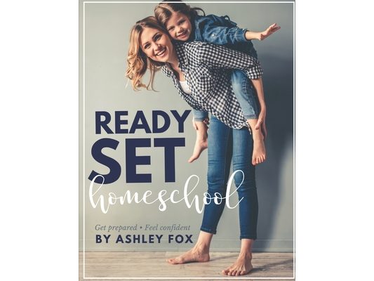 Ready Set Homeschool: Get Prepared, Feel Confident