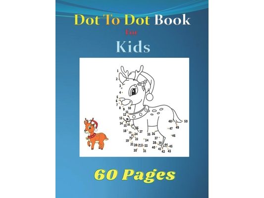 Dot to dot book for kids: Challenging and Fun Dot to Dot Puzzles for Kids, Toddlers, Boys and Girls,8.5 x 11inches,60 pages.