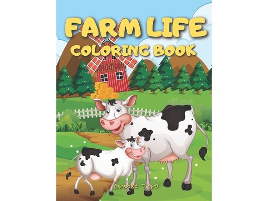 Farm Life Coloring Book: Stress Relieving and Relaxation Designs - Mindfulness Colouring Books with Farm Animals and Charming Country Landscape