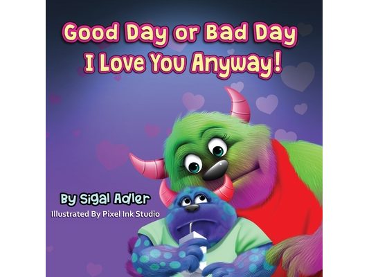 "Good Day or Bad Day - I Love You Anyway!": Children's book about emotions