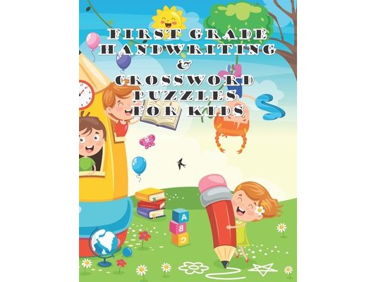 First Grade Handwriting & Crossword Puzzles For Kids: Children's Puzzles Collection Notebook, Spelling And Writing Workbook For Kids