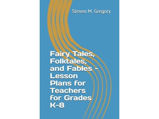 Fairy Tales, Folktales, and Fables - Lesson Plans for Teachers for Grades K-8