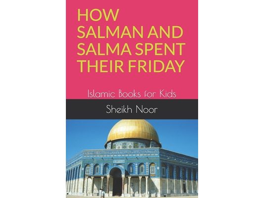How Salman and Salma Spent Their Friday: Islamic Books for Kids