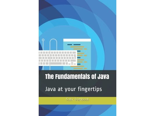 The Fundamentals of Java: Java at your fingertips