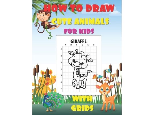 How To Draw Cute Animals For Kids With Grids: Learn to Draw Kawaii Characters Drawing Method Using Grid Copy Method: Fun And Simple Activity Book with
