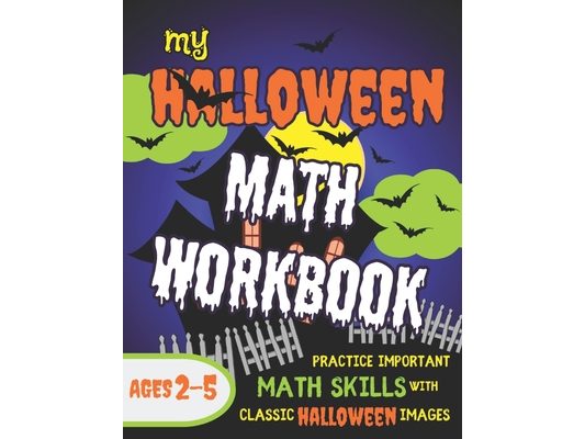 My Halloween Math Workbook: Practice Important Math Skills with Classic Halloween Images Ages 2-5