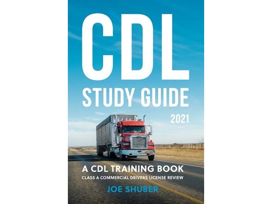 CDL Study Guide 2021: A CDL Training Book: Class A Commercial Driver's License Exam Review