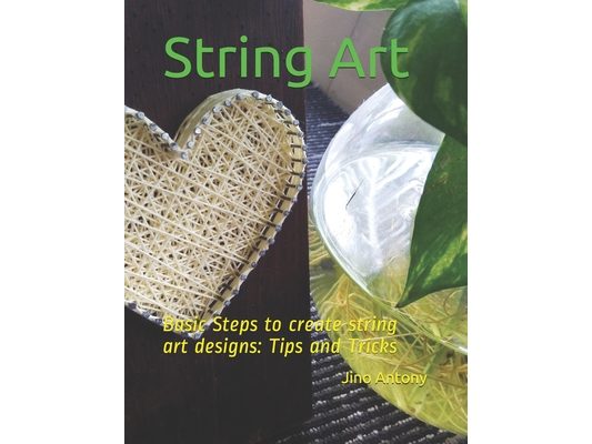 String Art: Basic Steps to create string art designs: Tips and Tricks