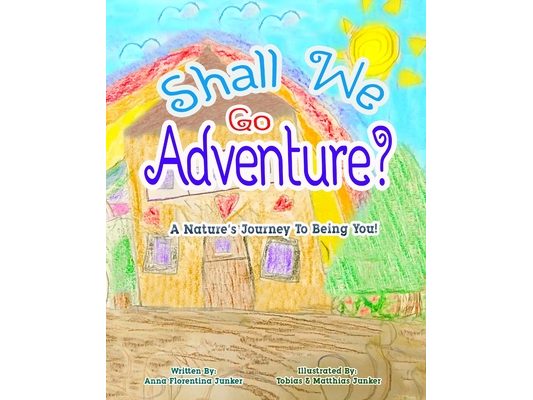 Shall We Go Adventure?: A Journey Into Being You!