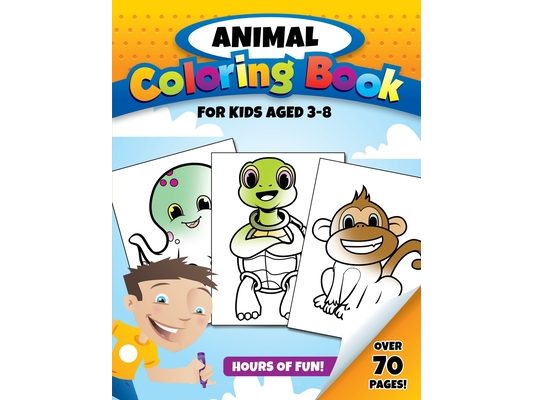 Animal Coloring Book for Kids Aged 3-8: Over 70 Pages to Color of Cute Animals for Toddlers, Kids, Boys and Girls Ages 3-8 - 150 pages - 8.5 x 11