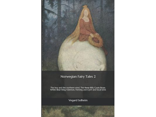 Norwegian Fairy Tales 2: The boy and the northern wind, The three Billy Goats Bruse, White-Bear-King Valemon, Heming and Gyvri and local lores