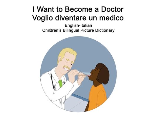 English-Italian I Want to Become a Doctor/Voglio diventare un medico Children's Bilingual Picture Dictionary