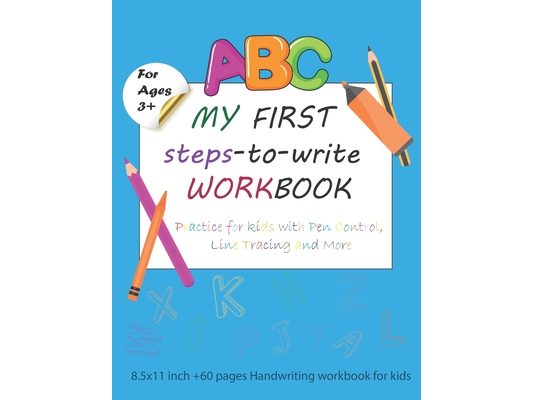 my first steps to write workbook ages 3 and up: Practice for Kids with Pen Control, Line Tracing and More: 8.5x11 inch +60 pages Handwriting workbook