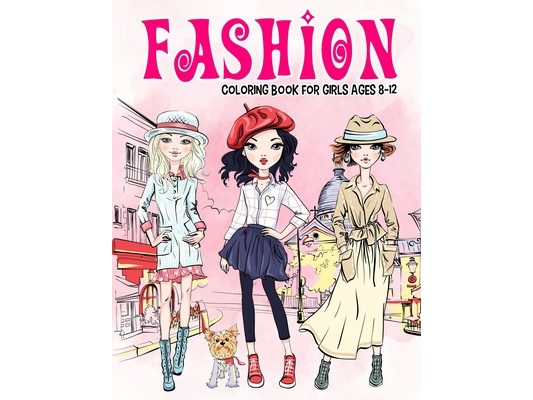 Fashion Coloring Book for Girls Ages 8-12: Gorgeous Beauty Style Fashion Design Coloring Book for Kids, Girls and Teens