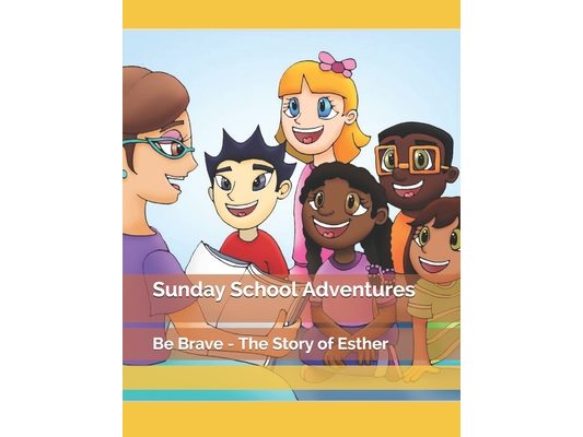 Sunday School Adventures: Be Brave - The Story of Esther