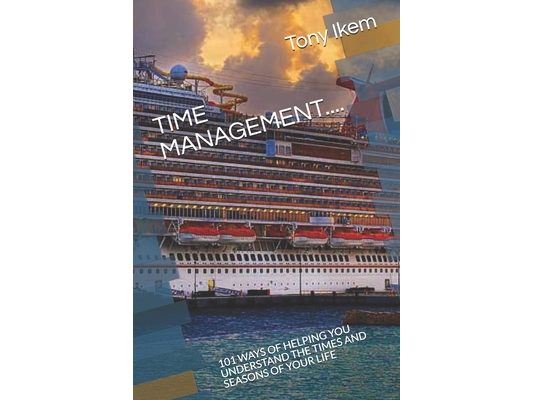 Time Management....: 101 Ways of Helping You Understand the Times and Seasons of Your Life