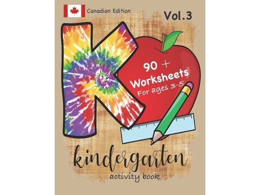 Kindergarten Activity Book Vol. 3 Canadian Edition 90 + Worksheets for ages 3-5: Kindergarten Workbook Canada Edition for Homeschool, Practice and Kin