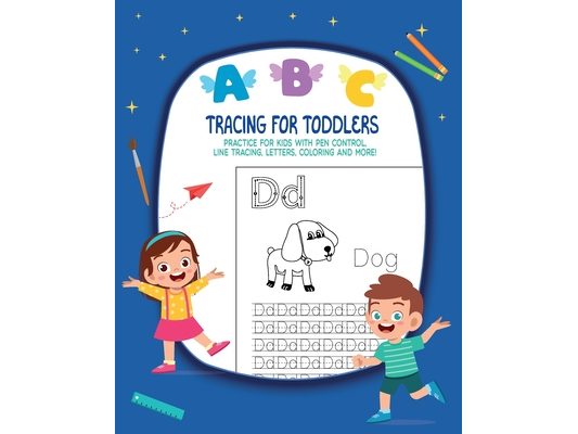 Tracing For Toddlers: Practice For Kids With Pen Control, Line Tracing, Letters, Coloring And More!