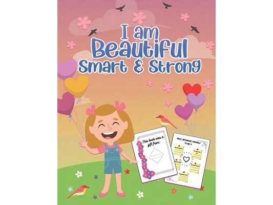 I am Beautiful, Smart & Strong: A groundbreaking Coloring Book to Build a Girl's Confidence, Creativity & Spirit