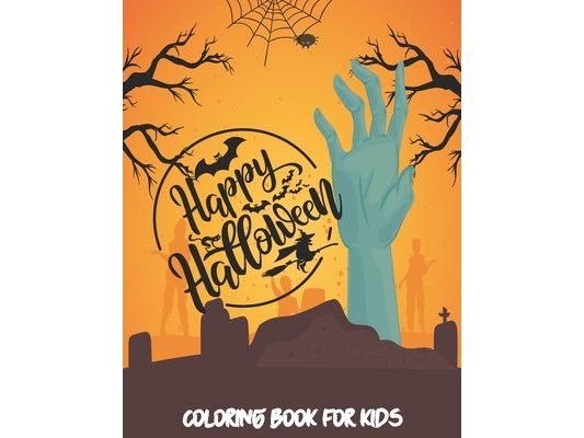 Happy Halloween Coloring book for Kids: A great gift for kids with Jack-o-Lanterns, Trick or Treat, Tombstone and lots of other Spooky characters.