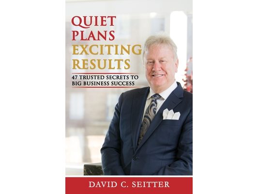 Quiet Plans - Exciting Results: 47 Trusted Secrets to Big Business Success