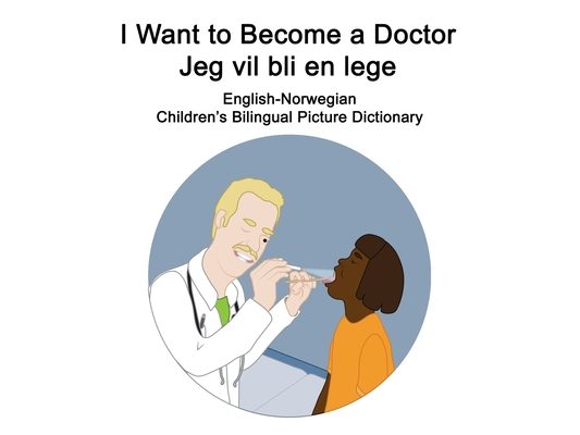 English-Norwegian I Want to Become a Doctor/Jeg vil bli en lege Children's Bilingual Picture Dictionary