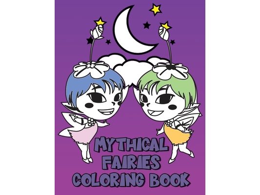 Mythical Fairies Coloring Book: Children's Coloring And Tracing Activity Pages, Enchanting Fairy Illustrations And Designs To Color