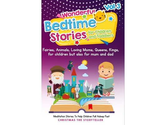 Wonderful bedtime stories for Children and Toddlers 3: Fairies, Animals, Loving Moms, Queens, Kings, for children but also for mum and: Meditation Sto