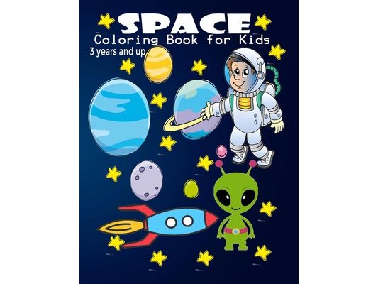 Space Coloring Book for Kids 3 Years and Up: Space Coloring Book Planets Rockets Extraterrestrial Stars Astronauts Spaceships and Much More